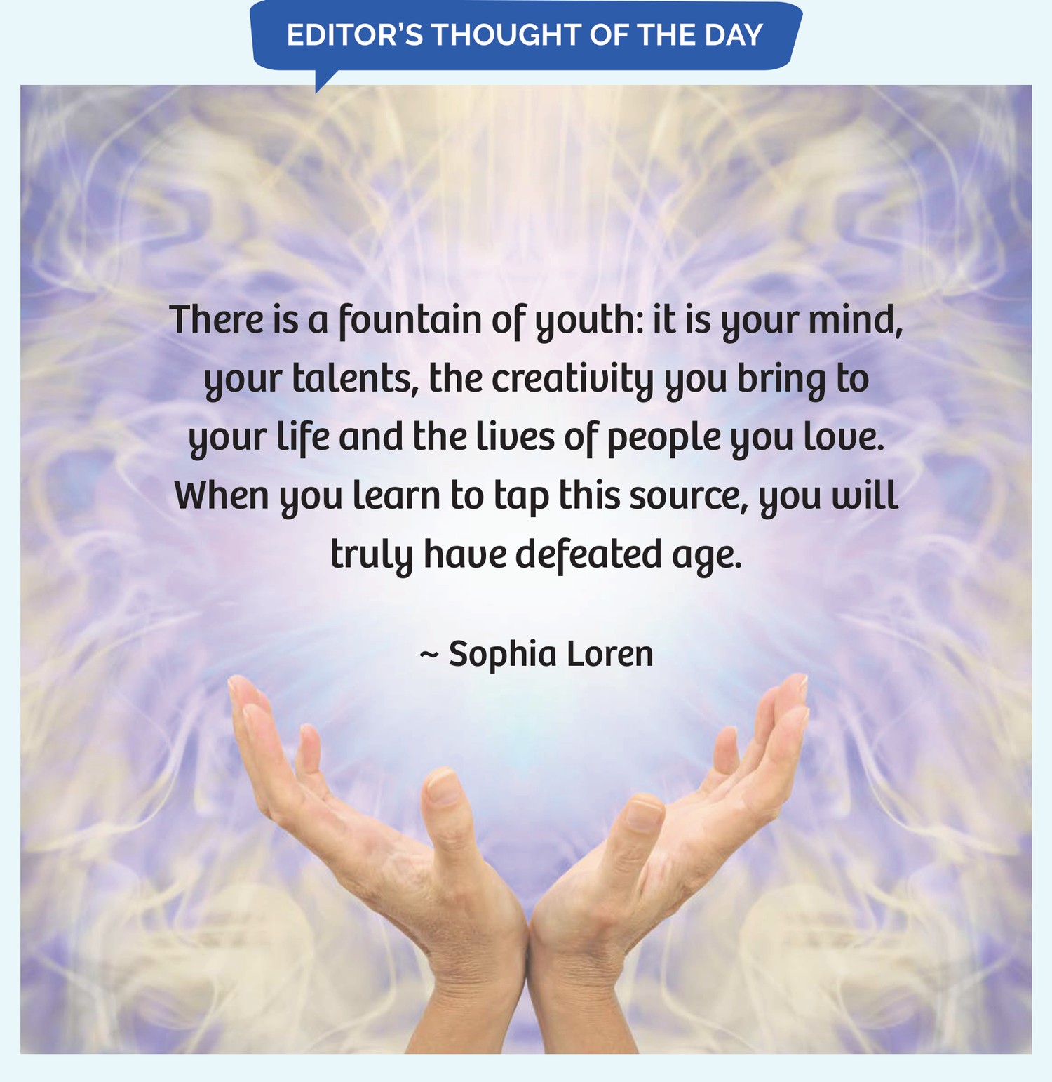 Editor's Thought of the Day: quote by Sophia Loren over an image of open hands